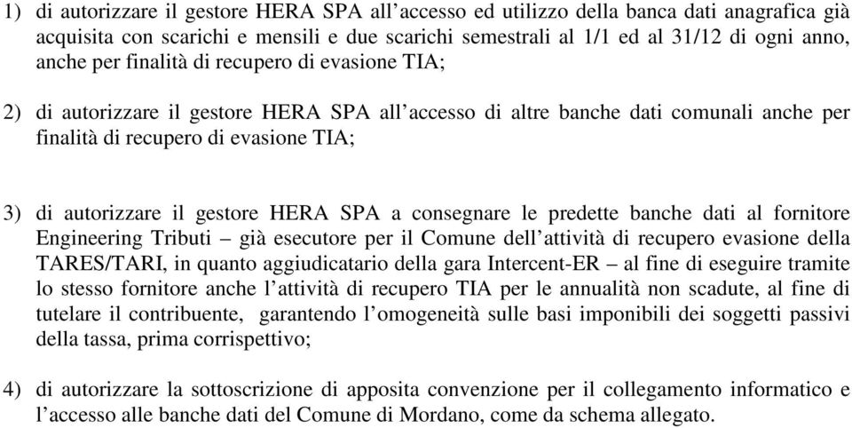 SPA a consegnare le predette banche dati al fornitore Engineering Tributi già esecutore per il Comune dell attività di recupero evasione della TARES/TARI, in quanto aggiudicatario della gara