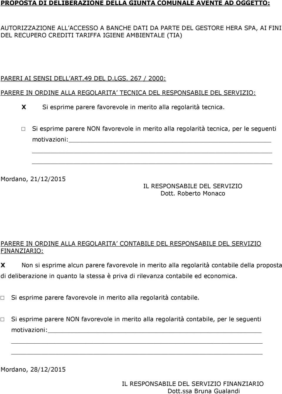 Si esprime parere NON favorevole in merito alla regolarità tecnica, per le seguenti motivazioni: Mordano, 21/12/2015 IL RESPONSABILE DEL SERVIZIO Dott.