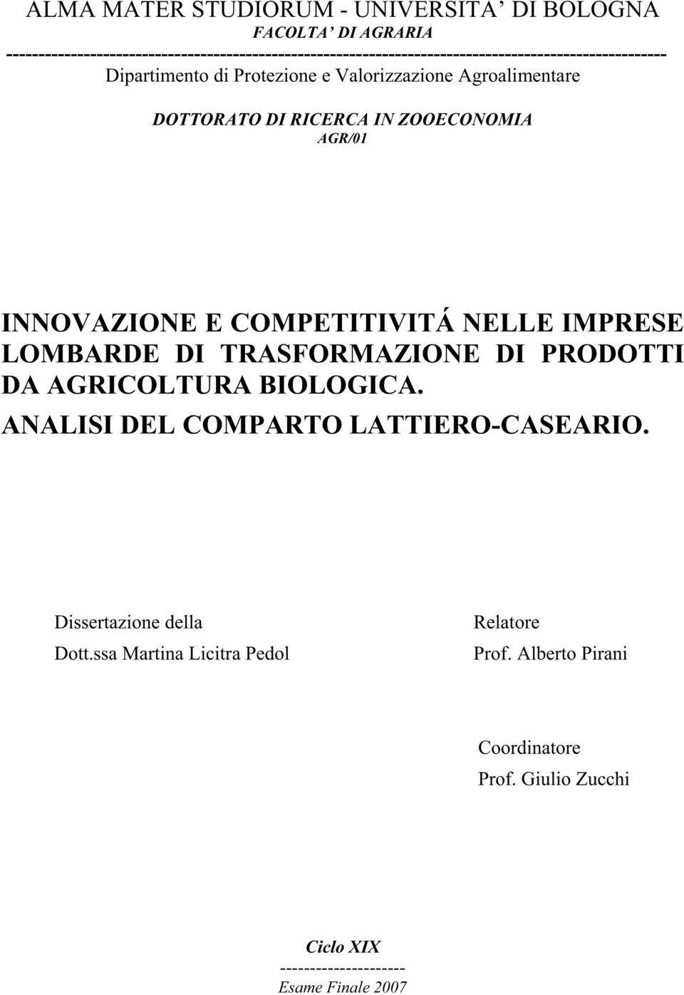 Valorizzazione Agroalimentare DOTTORATO DI RICERCA IN ZOOECONOMIA AGR/01 INNOVAZIONE E COMPETITIVITÁ NELLE IMPRESE LOMBARDE DI TRASFORMAZIONE DI