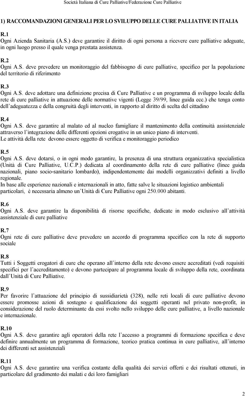 deve prevedere un monitoraggio del fabbisogno di cure palliative, specifico per la popolazione del territorio di riferimento R.3 Ogni A.S.