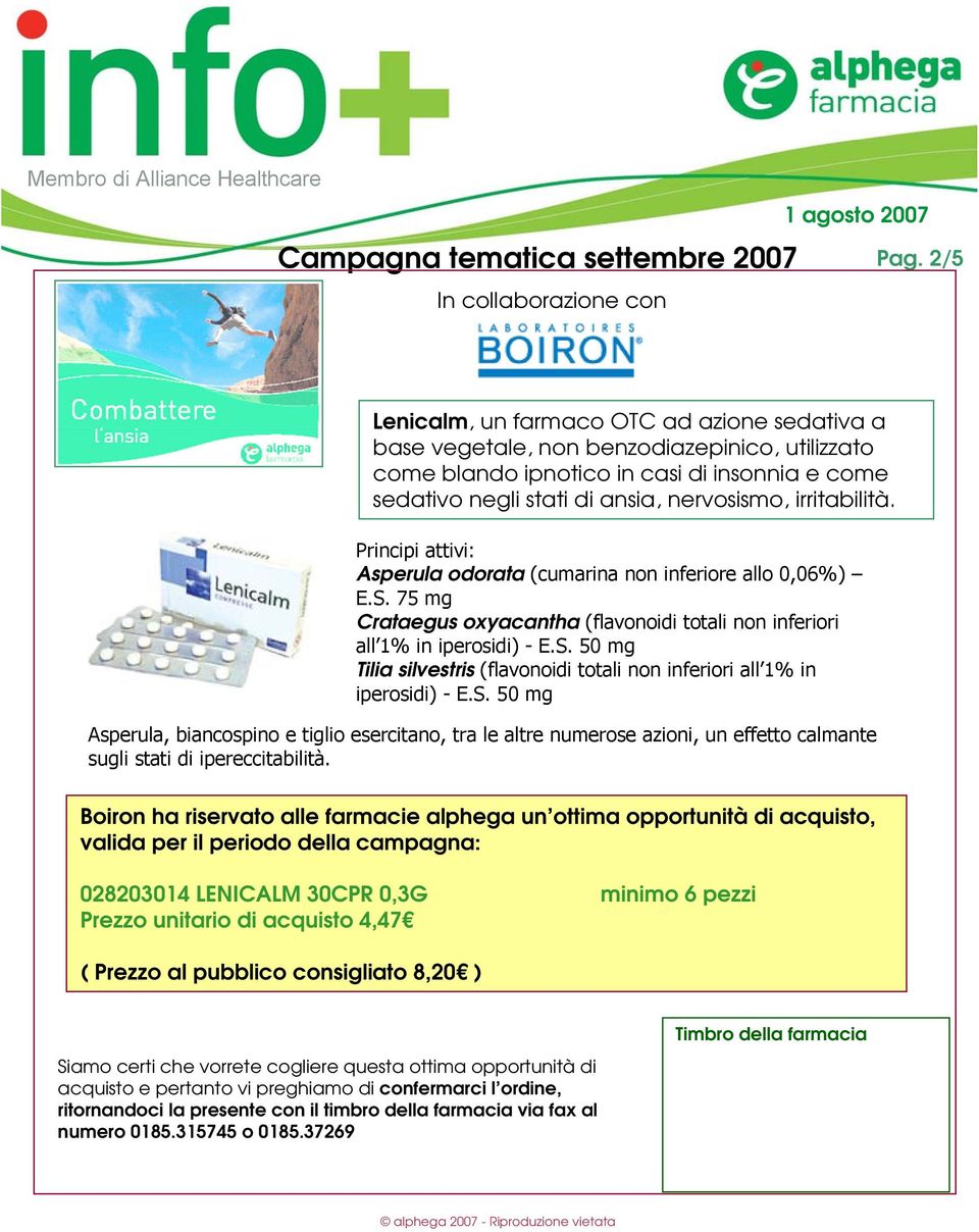 irritabilità. Principi attivi: Asperula odorata (cumarina non inferiore allo 0,06%) E.S. 75 mg Crataegus oxyacantha (flavonoidi totali non inferiori all 1% in iperosidi) - E.S. 50 mg Tilia silvestris (flavonoidi totali non inferiori all 1% in iperosidi) - E.