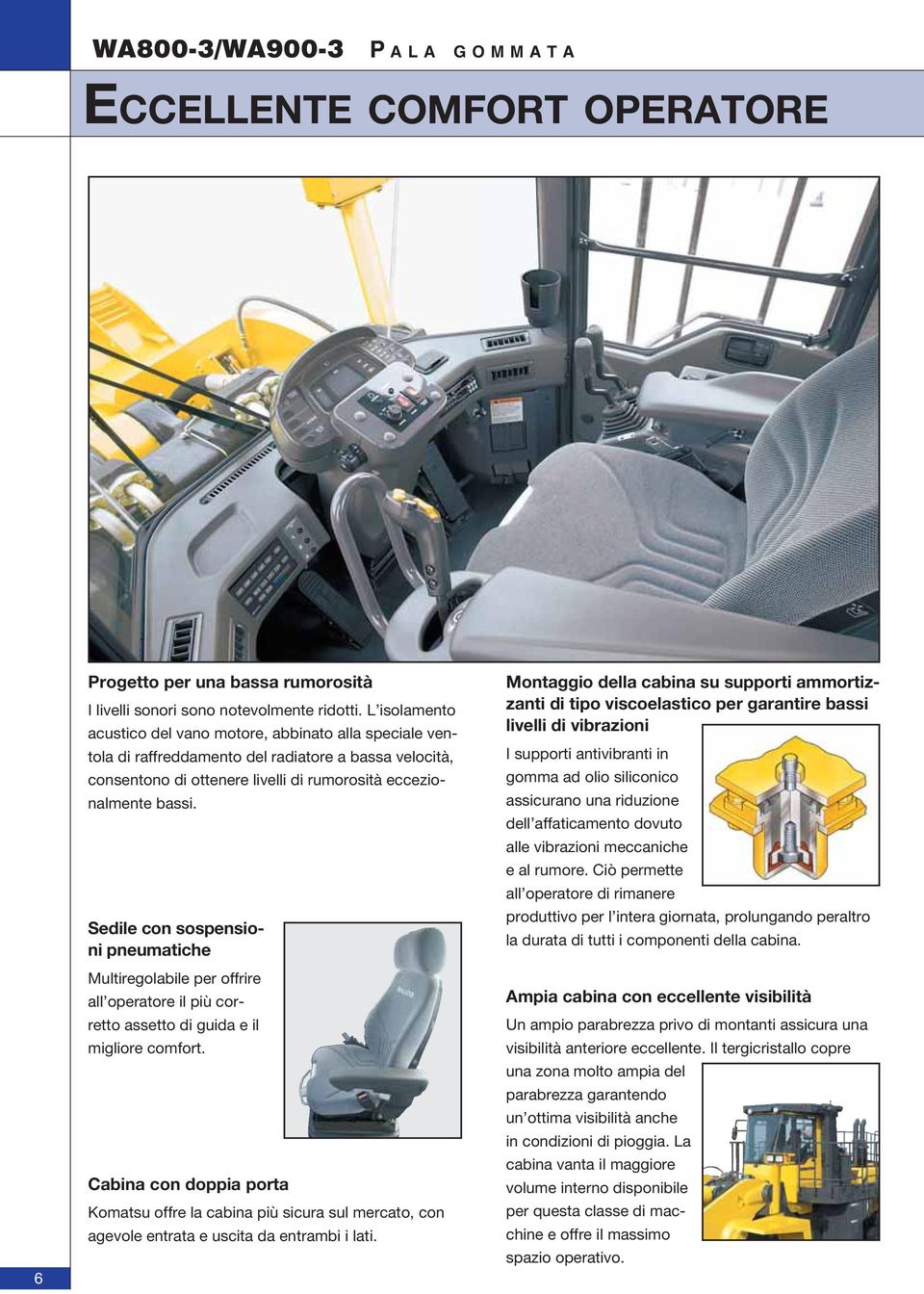 Sedile con sospensioni pneumatiche Multiregolabile per offrire all operatore il più corretto assetto di guida e il migliore comfort.