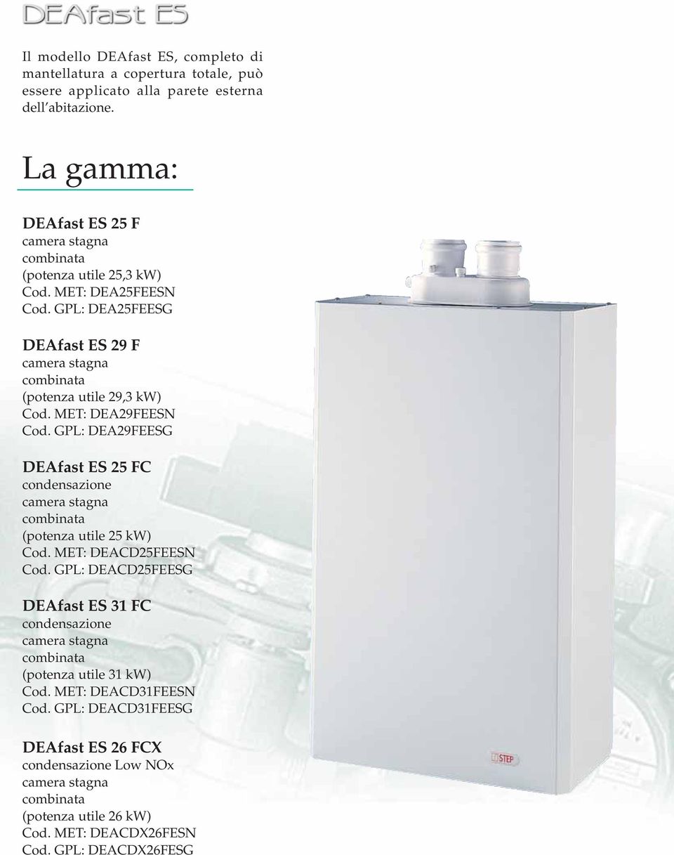 GPL: DEAFEESG DEAfast ES 25 FC condensazione (potenza utile 25 kw) Cod. MET: DEACD25FEESN Cod.