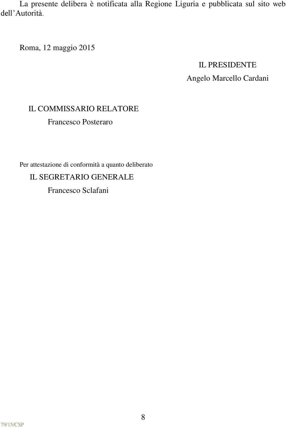 Roma, 12 maggio 2015 IL PRESIDENTE Angelo Marcello Cardani IL COMMISSARIO