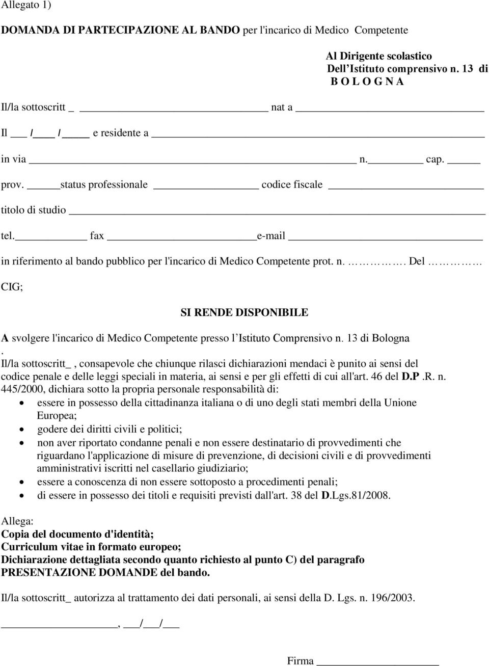 fax e-mail in riferimento al bando pubblico per l'incarico di Medico Competente prot. n.. Del CIG; SI RENDE DISPONIBILE A svolgere l'incarico di Medico Competente presso l Istituto Comprensivo n.