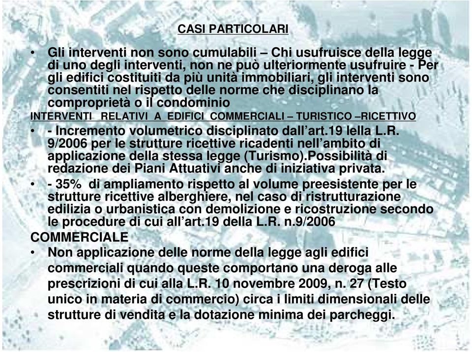 disciplinato dall art.19 lella L.R. 9/2006 per le strutture ricettive ricadenti nell ambito di applicazione della stessa legge (Turismo).