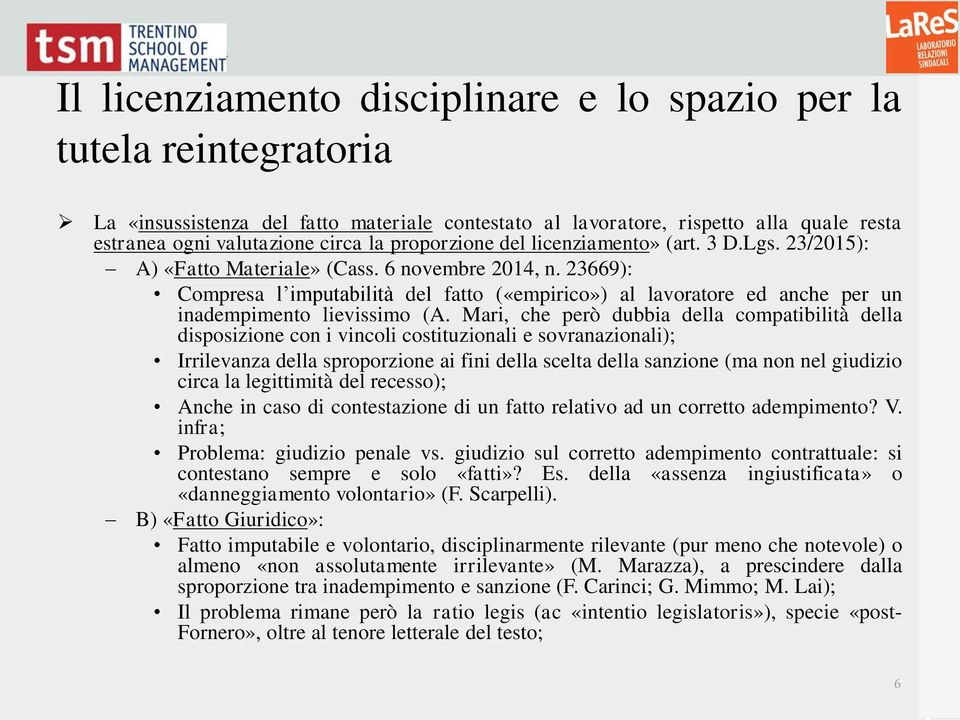 23669): Compresa l imputabilità del fatto («empirico») al lavoratore ed anche per un inadempimento lievissimo (A.