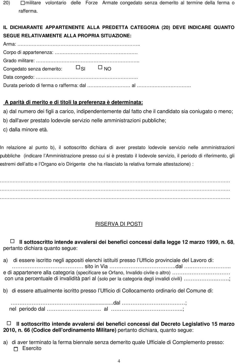 Grado militare: Congedato senza demerito: SI NO Data congedo:. Durata periodo di ferma o rafferma: dal al.