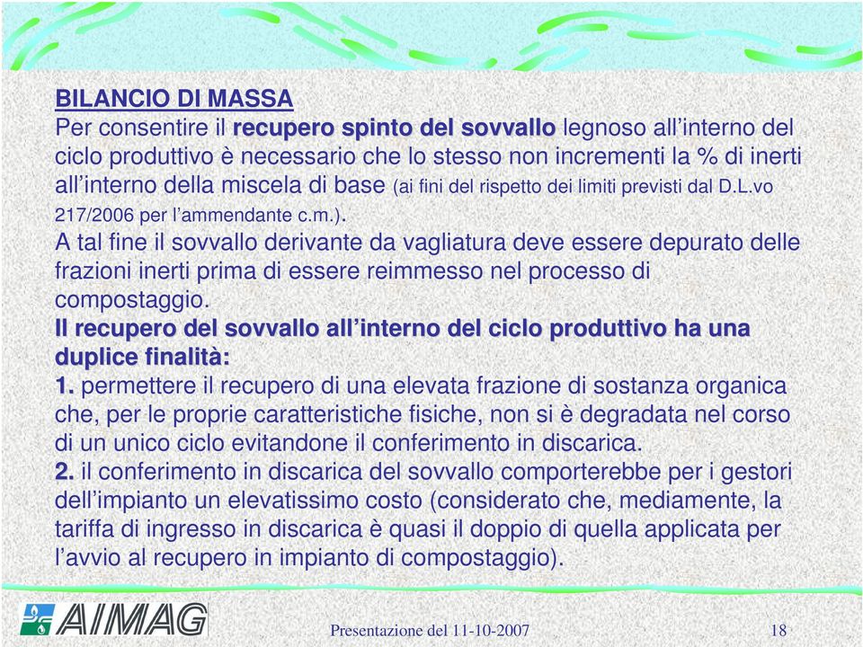 A tal fine il sovvallo derivante da vagliatura deve essere depurato delle frazioni inerti prima di essere reimmesso nel processo di compostaggio.