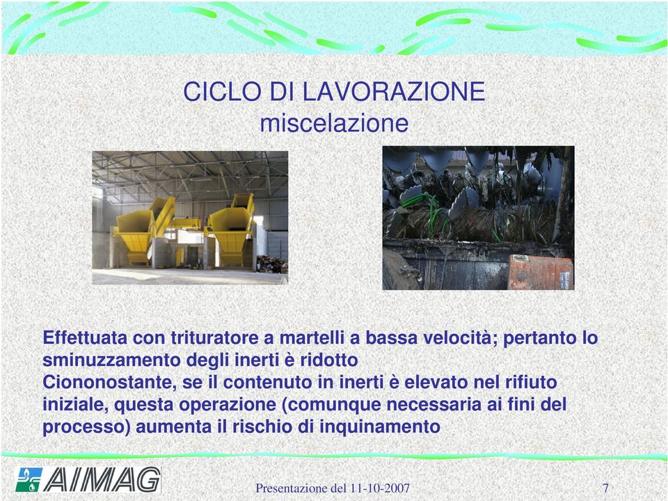 contenuto in inerti è elevato nel rifiuto iniziale, questa operazione (comunque