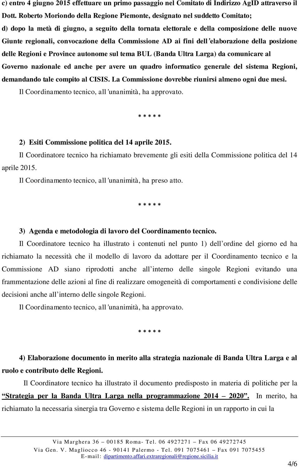 della Commissione AD ai fini dell elaborazione della posizione delle Regioni e Province autonome sul tema BUL (Banda Ultra Larga) da comunicare al Governo nazionale ed anche per avere un quadro