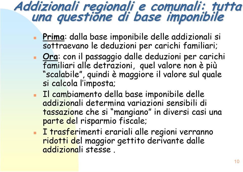 valore sul quale si calcola l imposta; Il cambiamento della base imponibile delle addizionali determina variazioni sensibili di tassazione che si mangiano