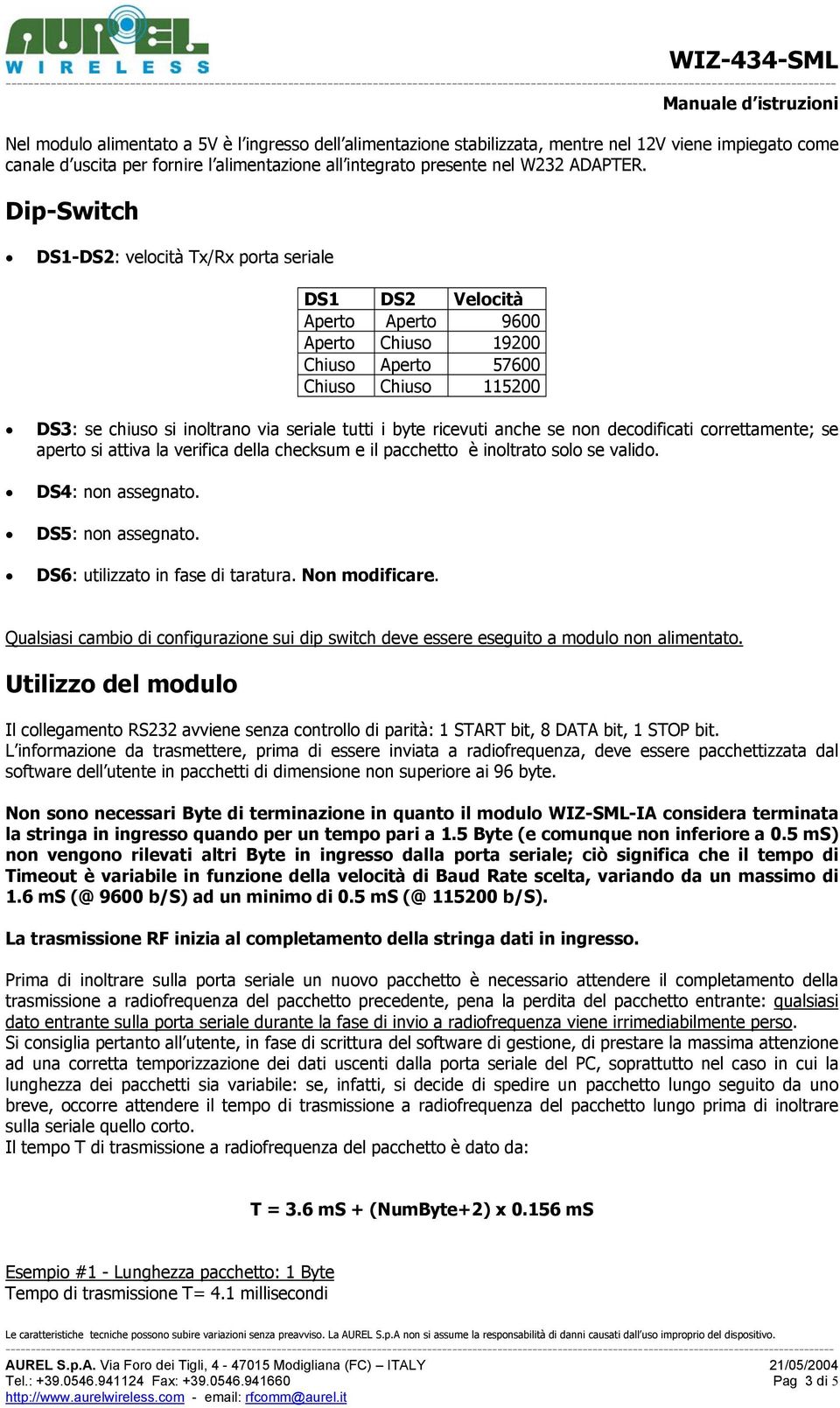 ricevuti anche se non decodificati correttamente; se aperto si attiva la verifica della checksum e il pacchetto è inoltrato solo se valido. DS4: non assegnato. DS5: non assegnato.