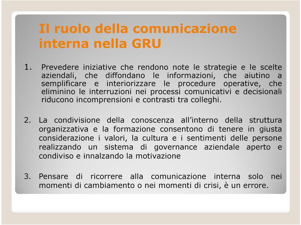 eliminino le interruzioni nei processi comunicativi e decisionali riducono incomprensioni e contrasti tra colleghi. 2.