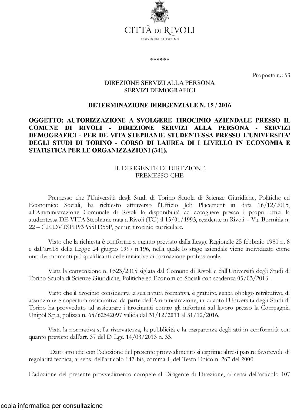 L'UNIVERSITA' DEGLI STUDI DI TORINO - CORSO DI LAUREA DI I LIVELLO IN ECONOMIA E STATISTICA PER LE ORGANIZZAZIONI (341).