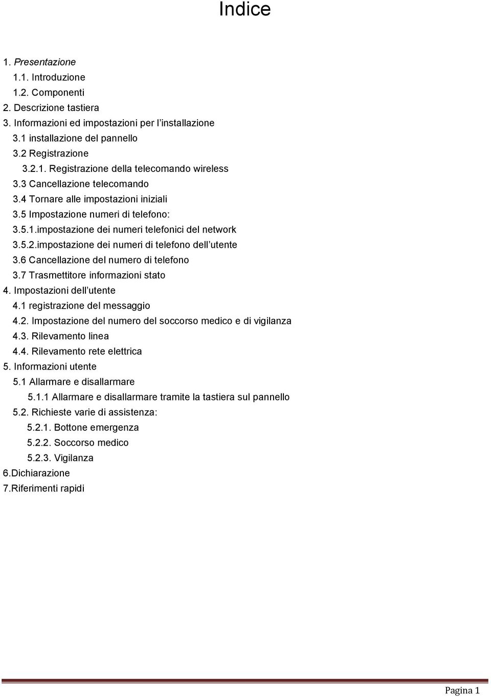 impostazione dei numeri di telefono dell utente 3.6 Cancellazione del numero di telefono 3.7 Trasmettitore informazioni stato 4. Impostazioni dell utente 4.1 registrazione del messaggio 4.2.