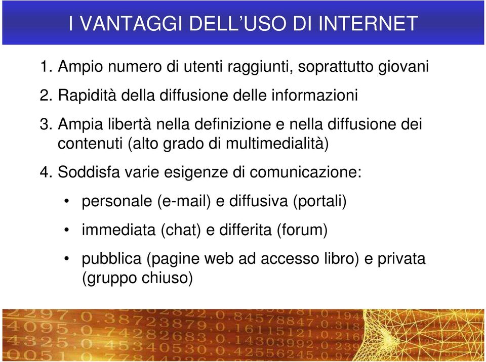 Ampia libertà nella definizione e nella diffusione dei contenuti (alto grado di multimedialità) 4.