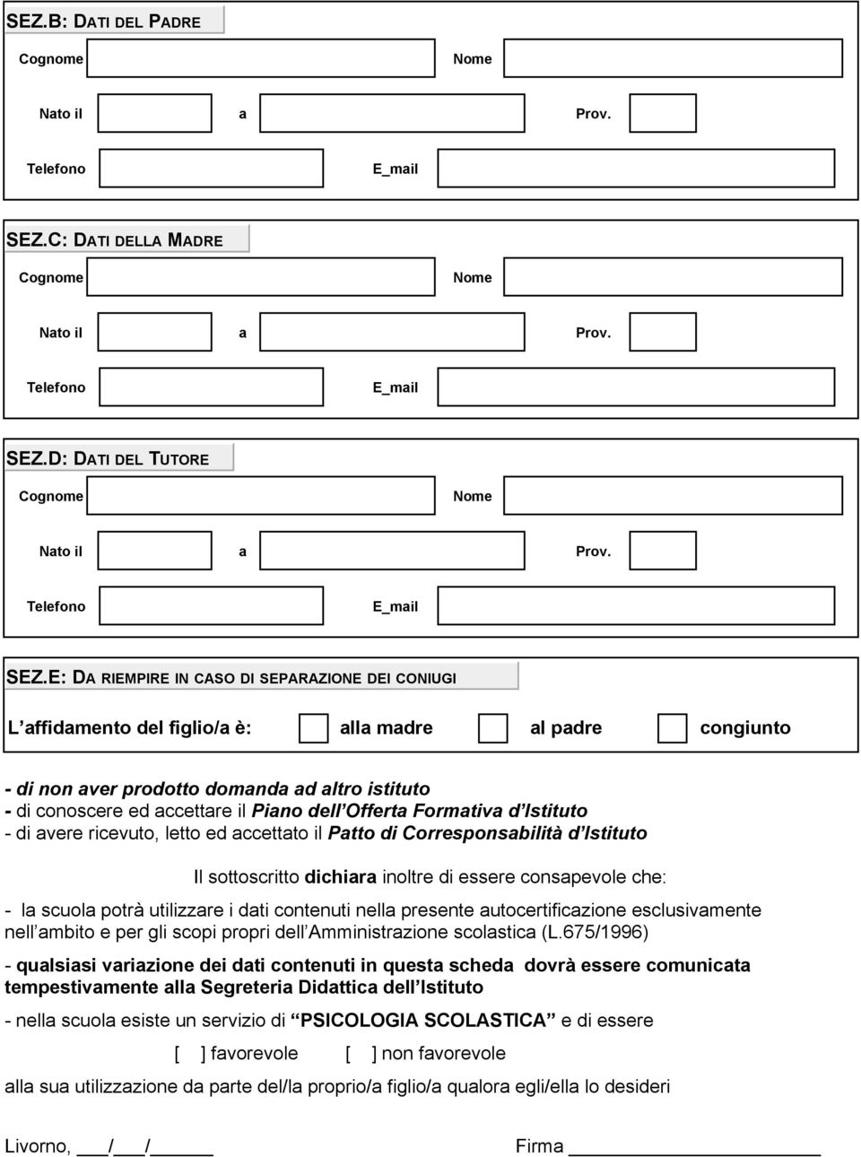 d Istituto - di vere ricevuto, letto ed ccettto il Ptto di Corresponsbilità d Istituto Il sottoscritto dichir inoltre di essere conspevole che: - l scuol potrà utilizzre i dti contenuti nell presente