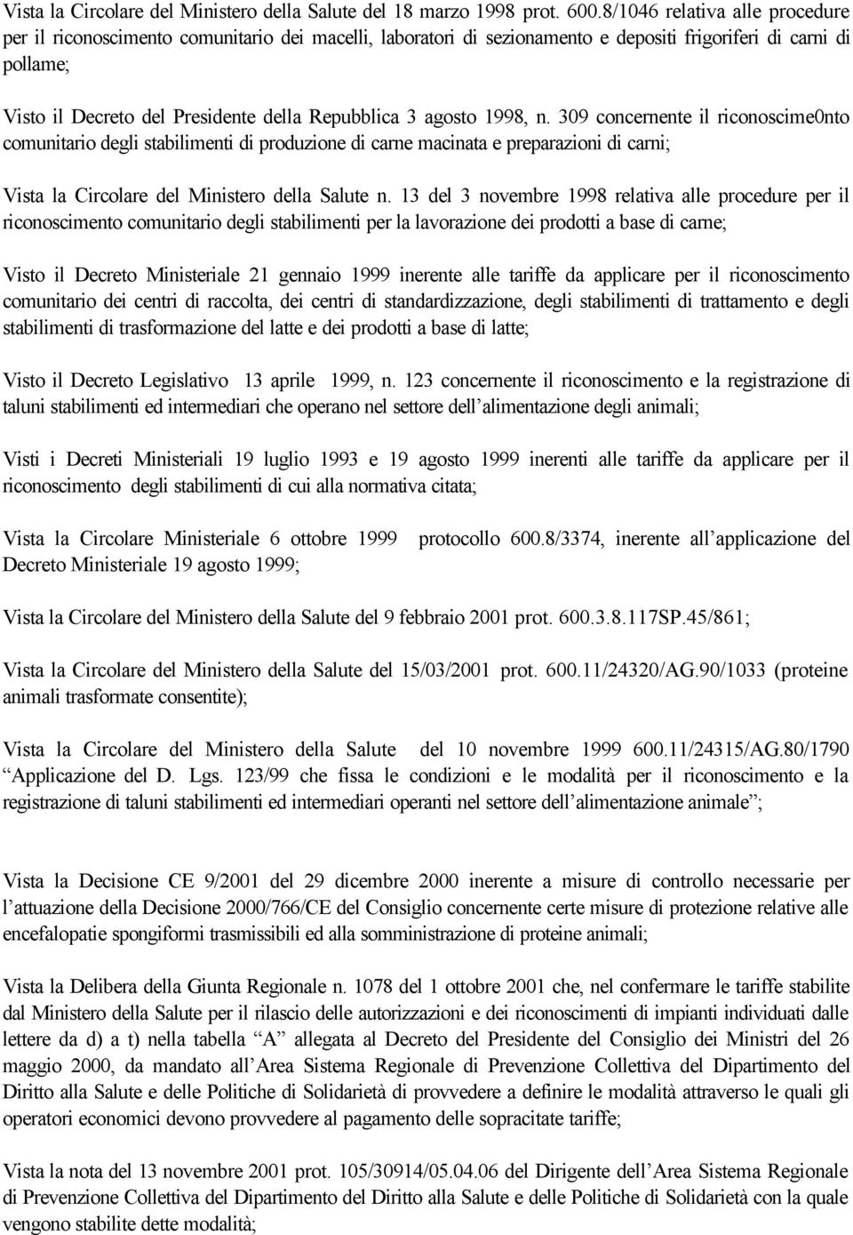 agosto 1998, n. 309 concernente il riconoscime0nto comunitario degli stabilimenti di produzione di carne macinata e preparazioni di carni; Vista la Circolare del Ministero della Salute n.