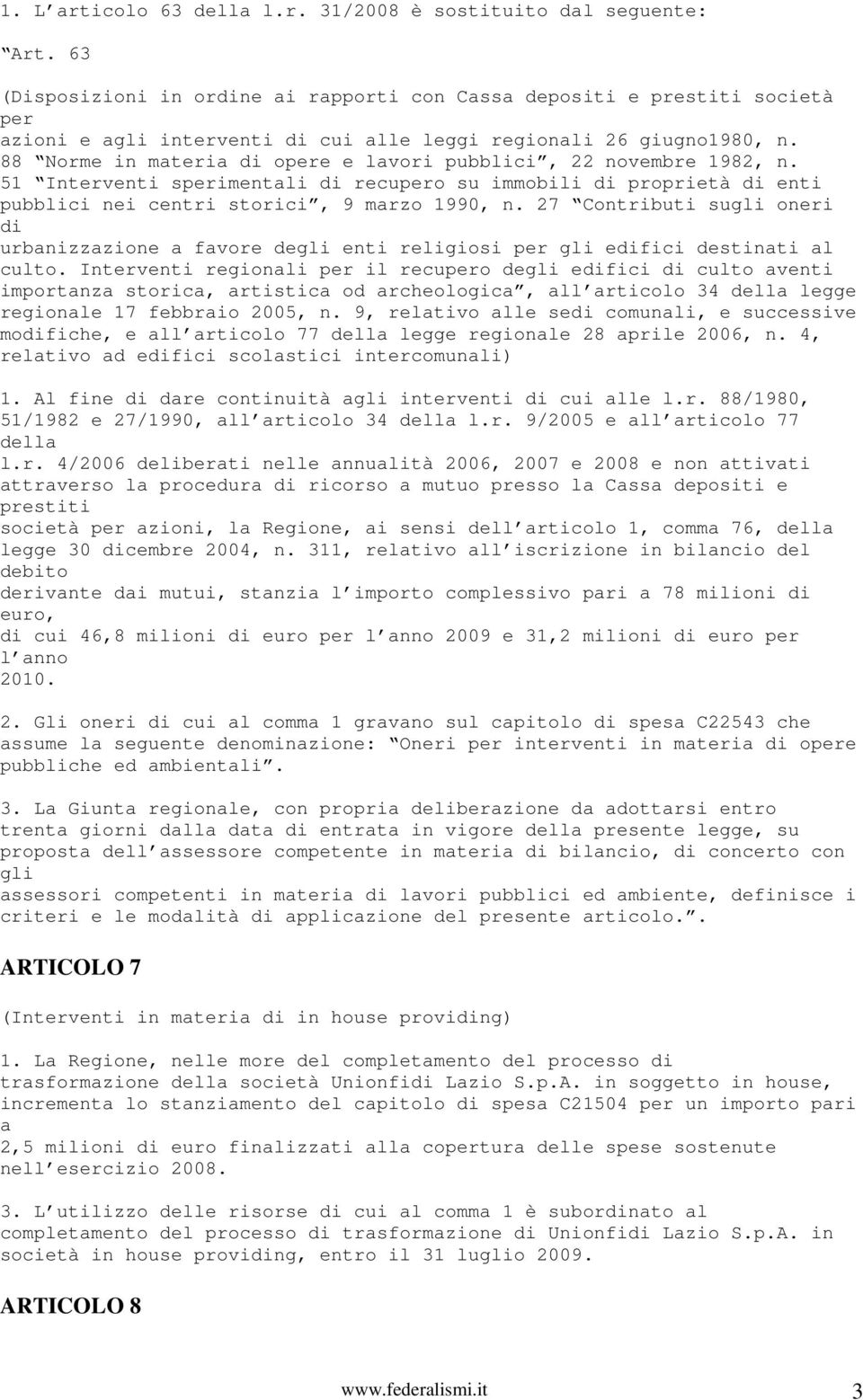 88 Norme in materia opere e lavori pubblici, 22 novembre 1982, n. 51 Interventi sperimentali recupero su immobili proprietà enti pubblici nei centri storici, 9 marzo 1990, n.