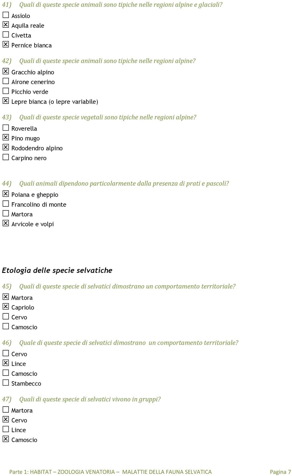 Roverella Pino mugo Rododendro alpino Carpino nero 44) Quali animali dipendono particolarmente dalla presenza di prati e pascoli?