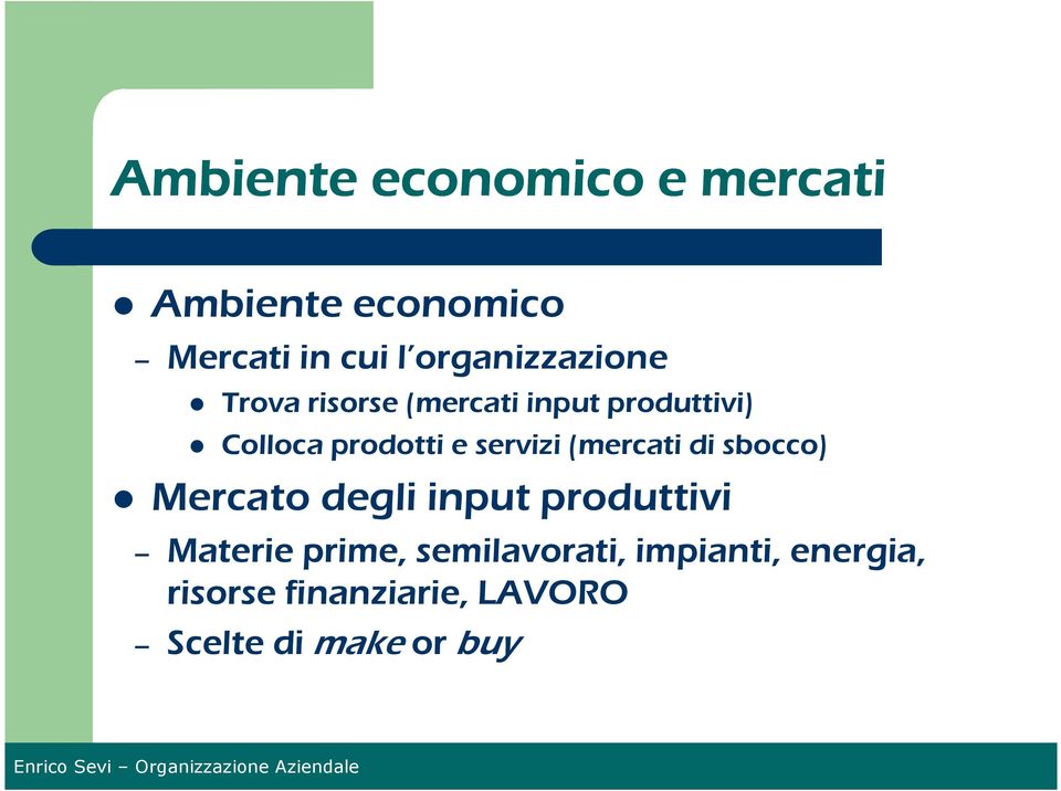 e servizi (mercati di sbocco) Mercato degli input produttivi Materie