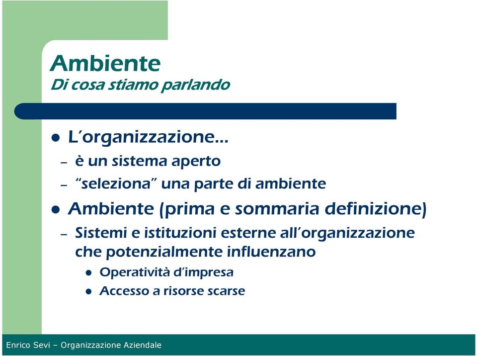 definizione) Sistemi e istituzioni esterne all organizzazione che