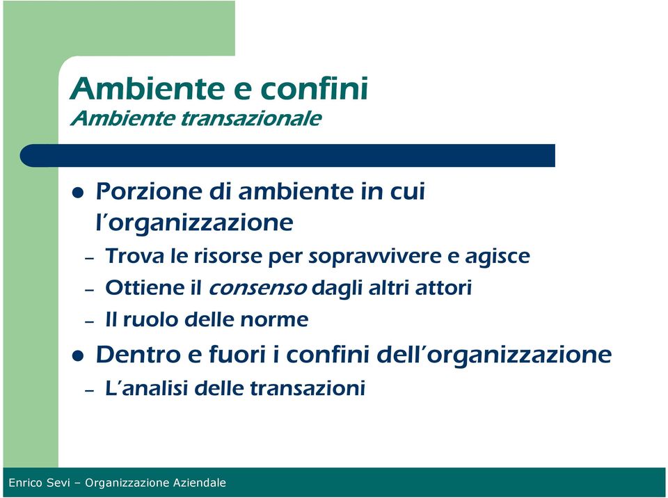 Ottiene il consenso dagli altri attori Il ruolo delle norme