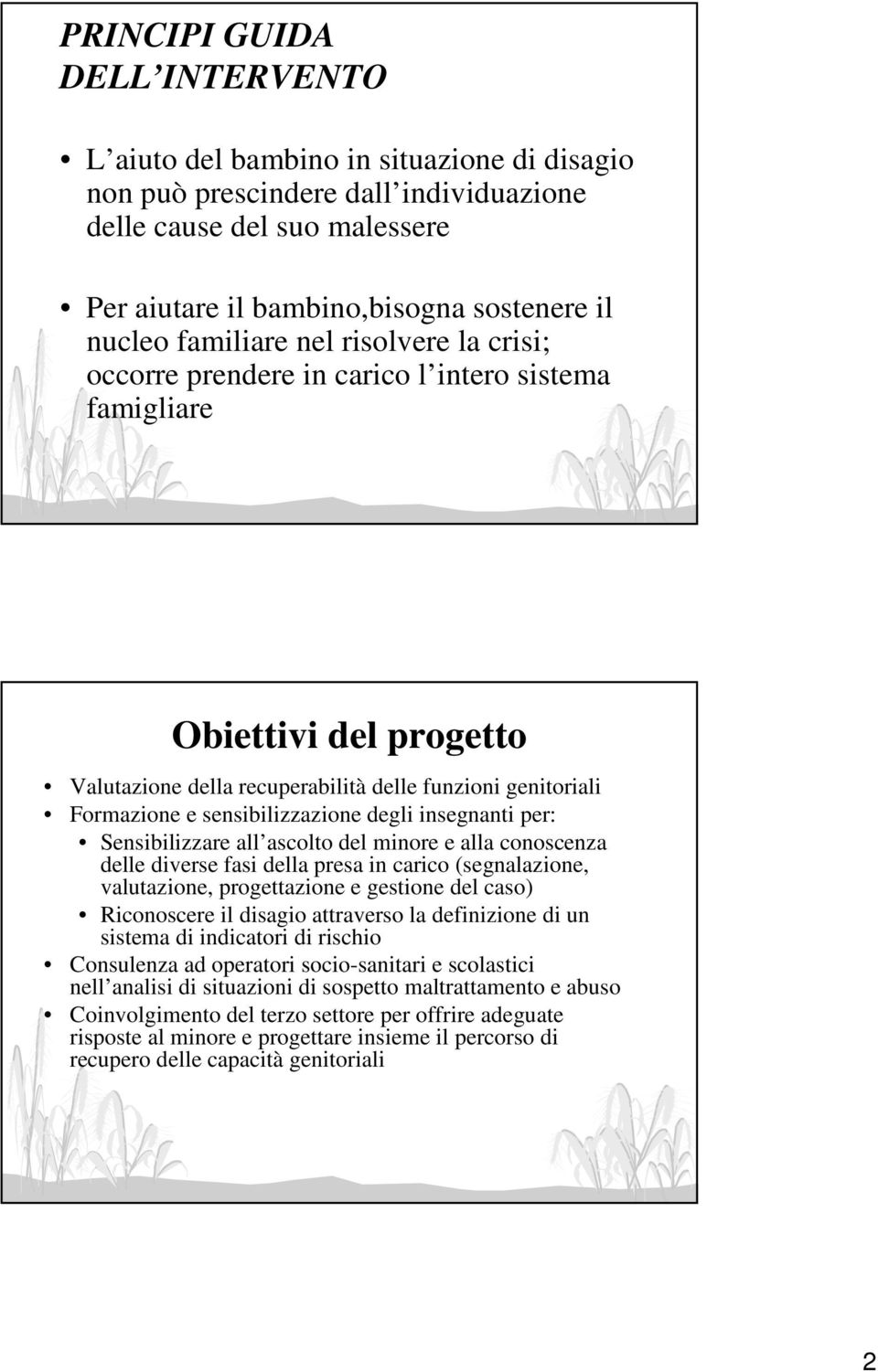 sensibilizzazione degli insegnanti per: Sensibilizzare all ascolto del minore e alla conoscenza delle diverse fasi della presa in carico (segnalazione, valutazione, progettazione e gestione del caso)