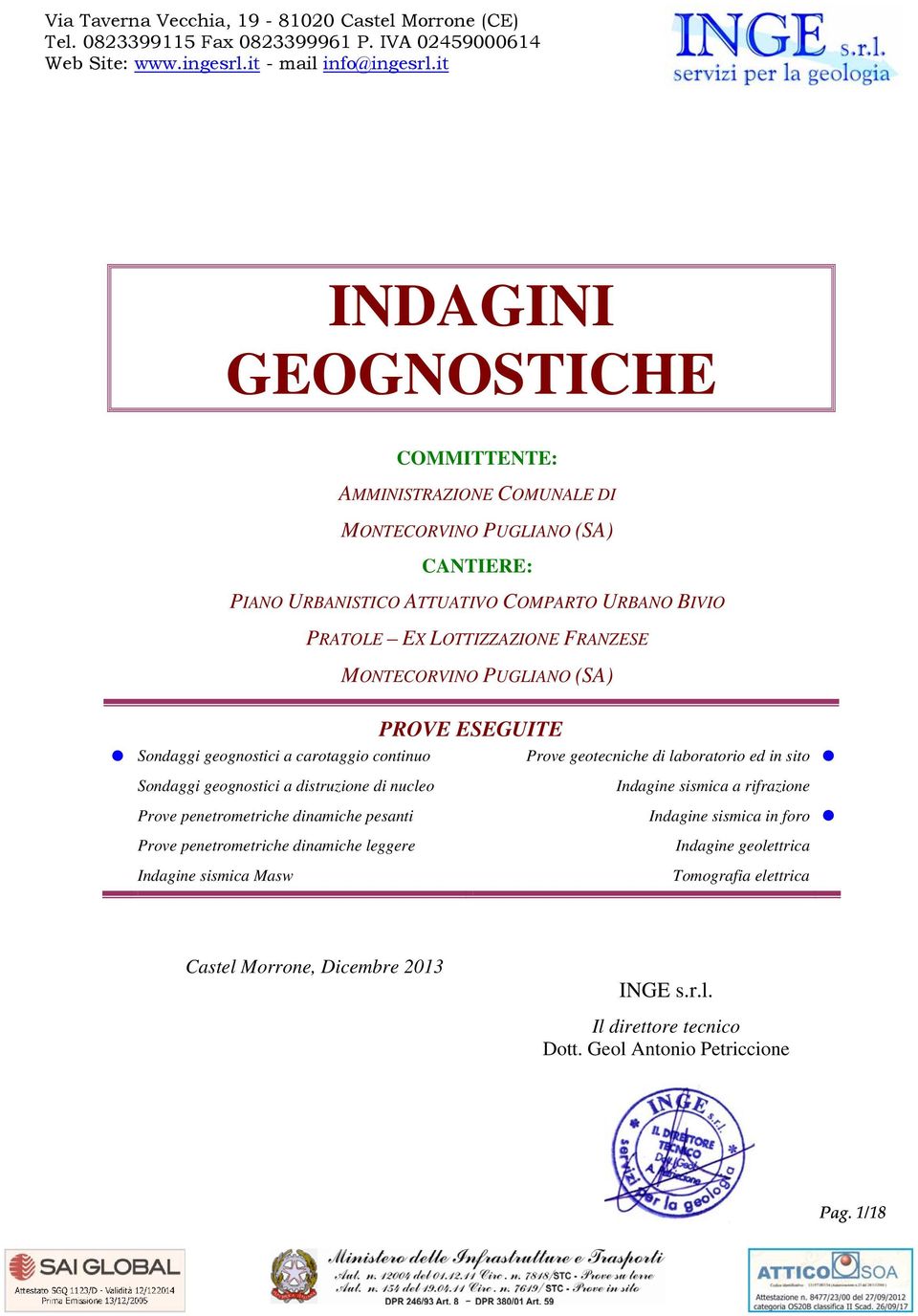 PUGLIANO (SA) PROVE ESEGUITE Sondaggi geognostici a carotaggio continuo Prove geotecniche di laboratorio ed in sito Sondaggi geognostici a distruzione di nucleo Indagine sismica a rifrazione Prove