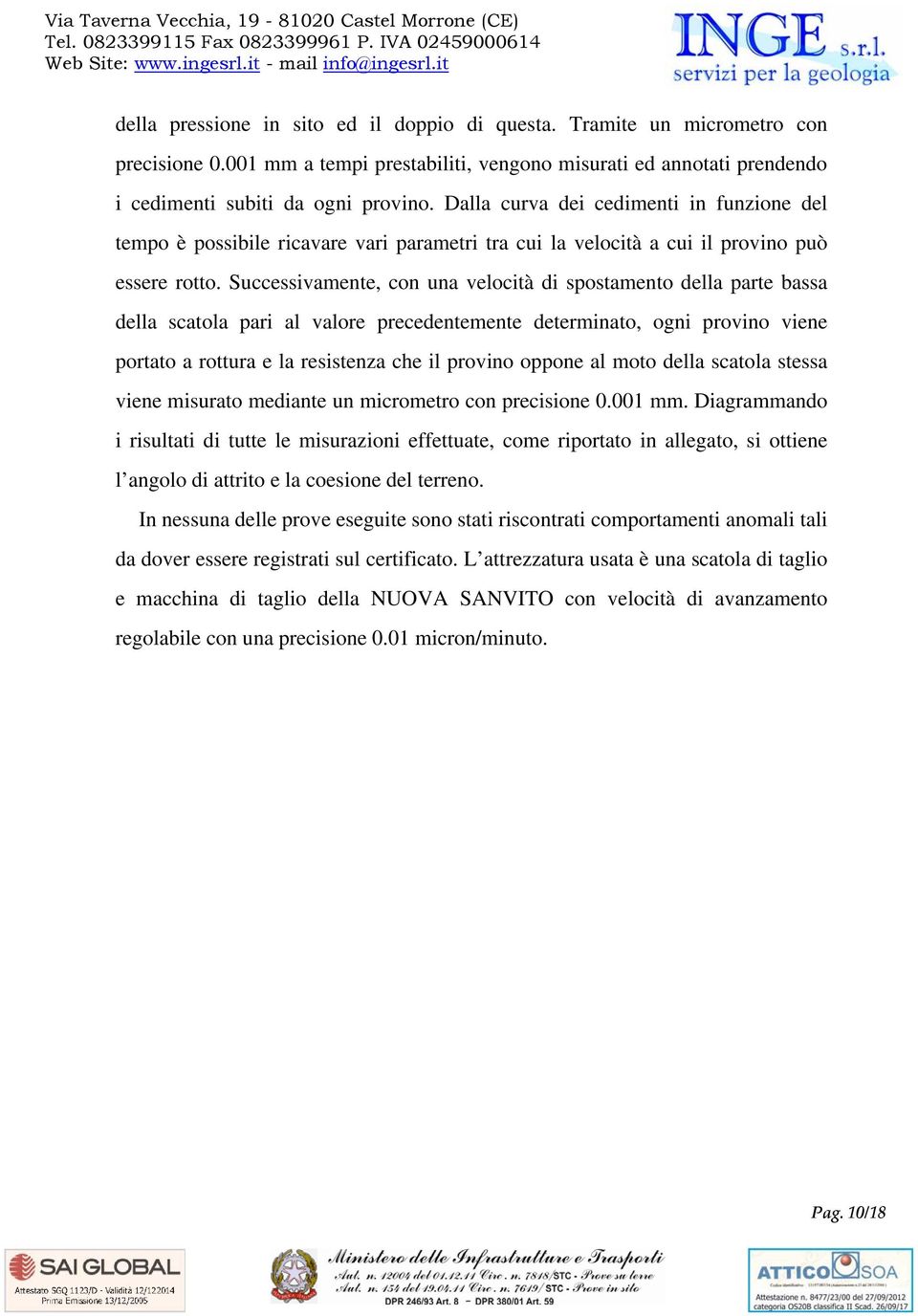 Dalla curva dei cedimenti in funzione del tempo è possibile ricavare vari parametri tra cui la velocità a cui il provino può essere rotto.