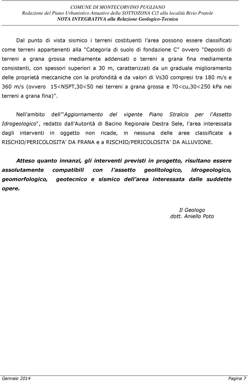 grana fina mediamente consistenti, con spessori superiori a 30 m, caratterizzati da un graduale miglioramento delle proprietà meccaniche con la profondità e da valori di Vs30 compresi tra 180 m/s e