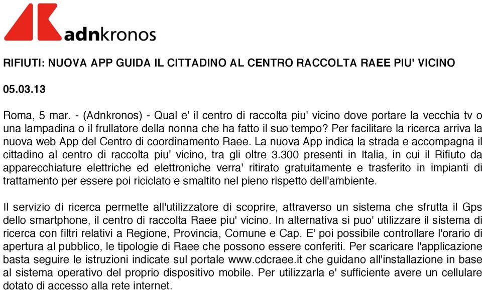 Per facilitare la ricerca arriva la nuova web App del Centro di coordinamento Raee. La nuova App indica la strada e accompagna il cittadino al centro di raccolta piu' vicino, tra gli oltre 3.