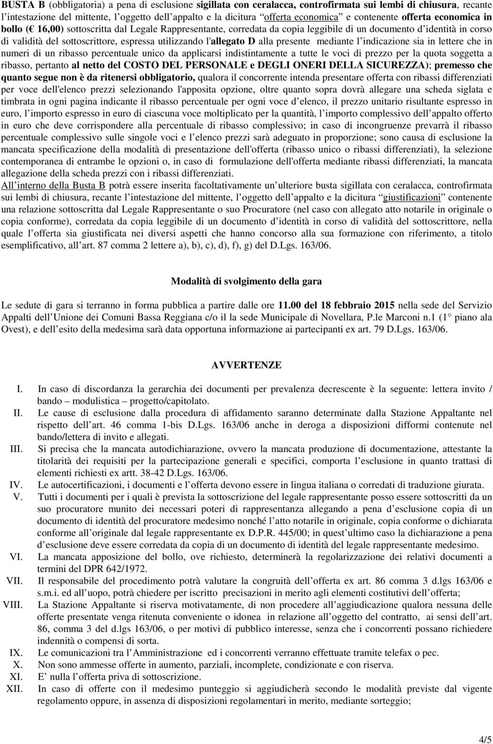 utilizzando l'allegato D alla presente mediante l indicazione sia in lettere che in numeri di un ribasso percentuale unico da applicarsi indistintamente a tutte le voci di prezzo per la quota