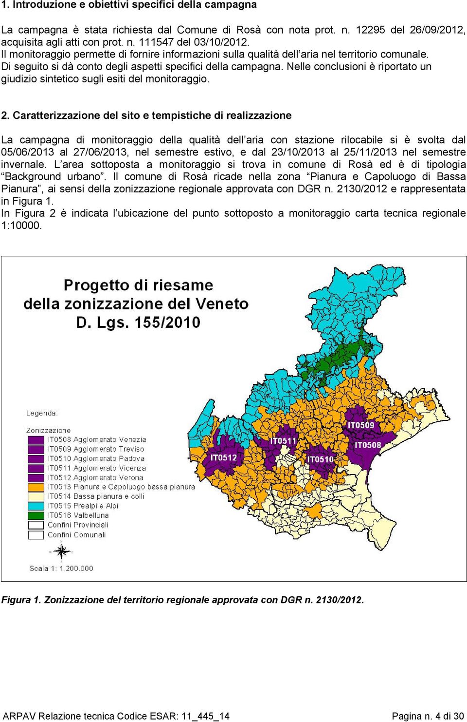 Nelle conclusioni è riportato un giudizio sintetico sugli esiti del monitoraggio. 2.