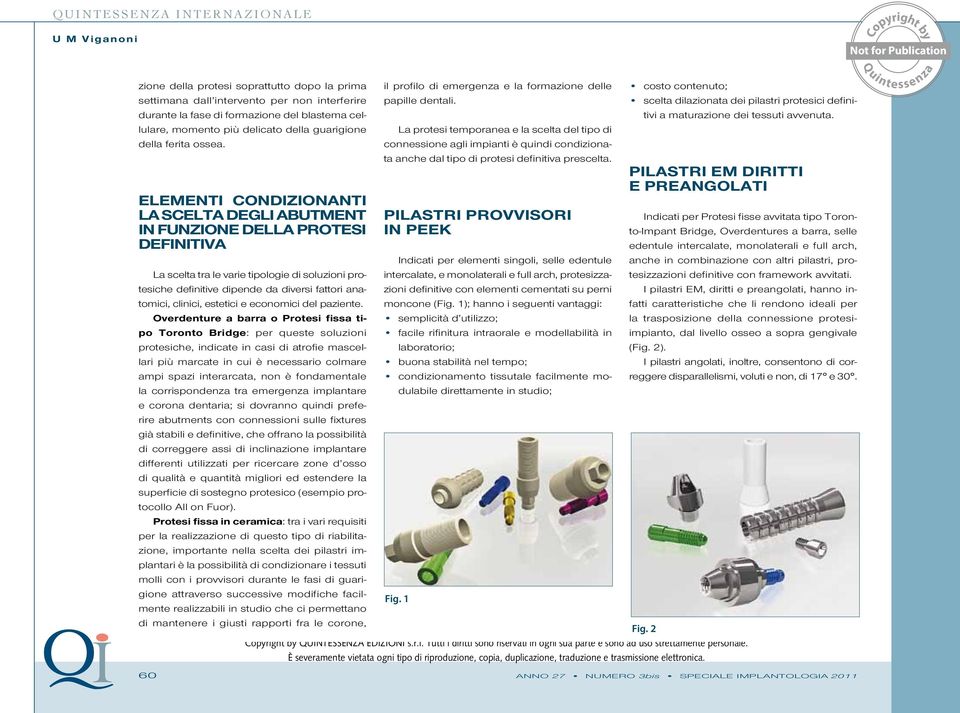 ELEMENTI CONDIZIONANTI LA SCELTA DEGLI ABUTMENT IN FUNZIONE DELLA PROTESI DEFINITIVA La scelta tra le varie tipologie di soluzioni protesiche definitive dipende da diversi fattori anatomici, clinici,