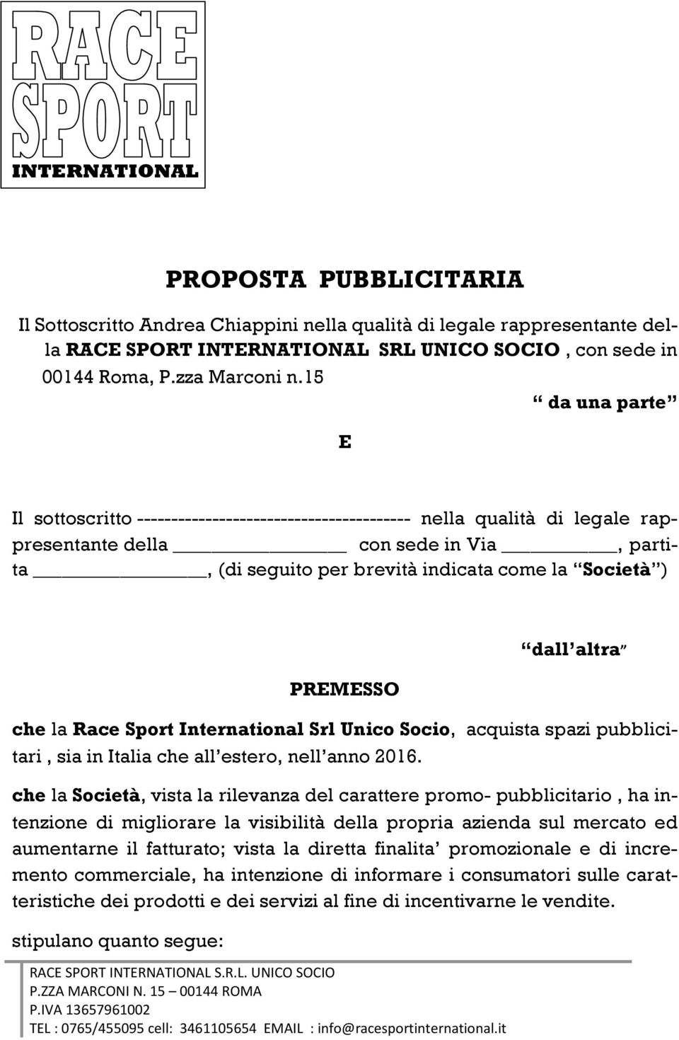 PREMESSO dall altra che la Race Sport International Srl Unico Socio, acquista spazi pubblicitari, sia in Italia che all estero, nell anno 2016.