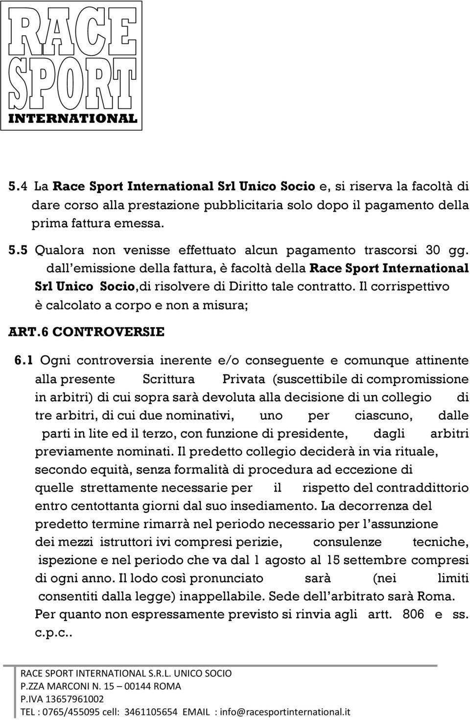 Il corrispettivo è calcolato a corpo e non a misura; ART.6 CONTROVERSIE 6.