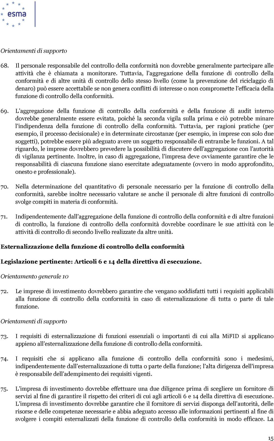 genera conflitti di interesse o non compromette l efficacia della funzione di controllo della conformità. 69.