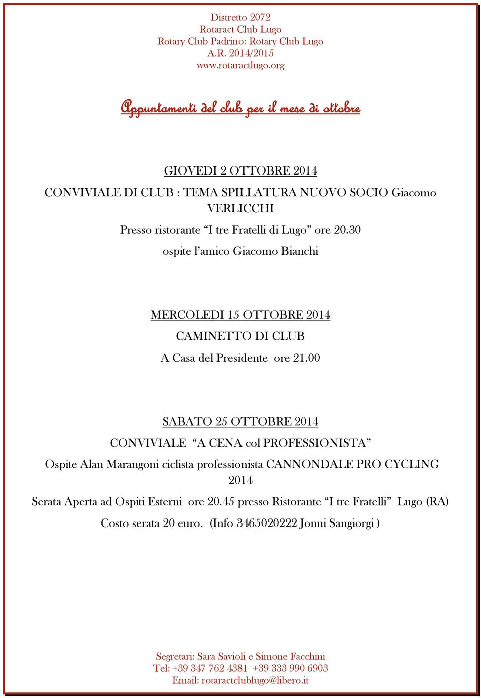 30 ospite l amico Giacomo Bianchi MERCOLEDI 15 OTTOBRE 2014 CAMINETTO DI CLUB A Casa del Presidente ore 21.