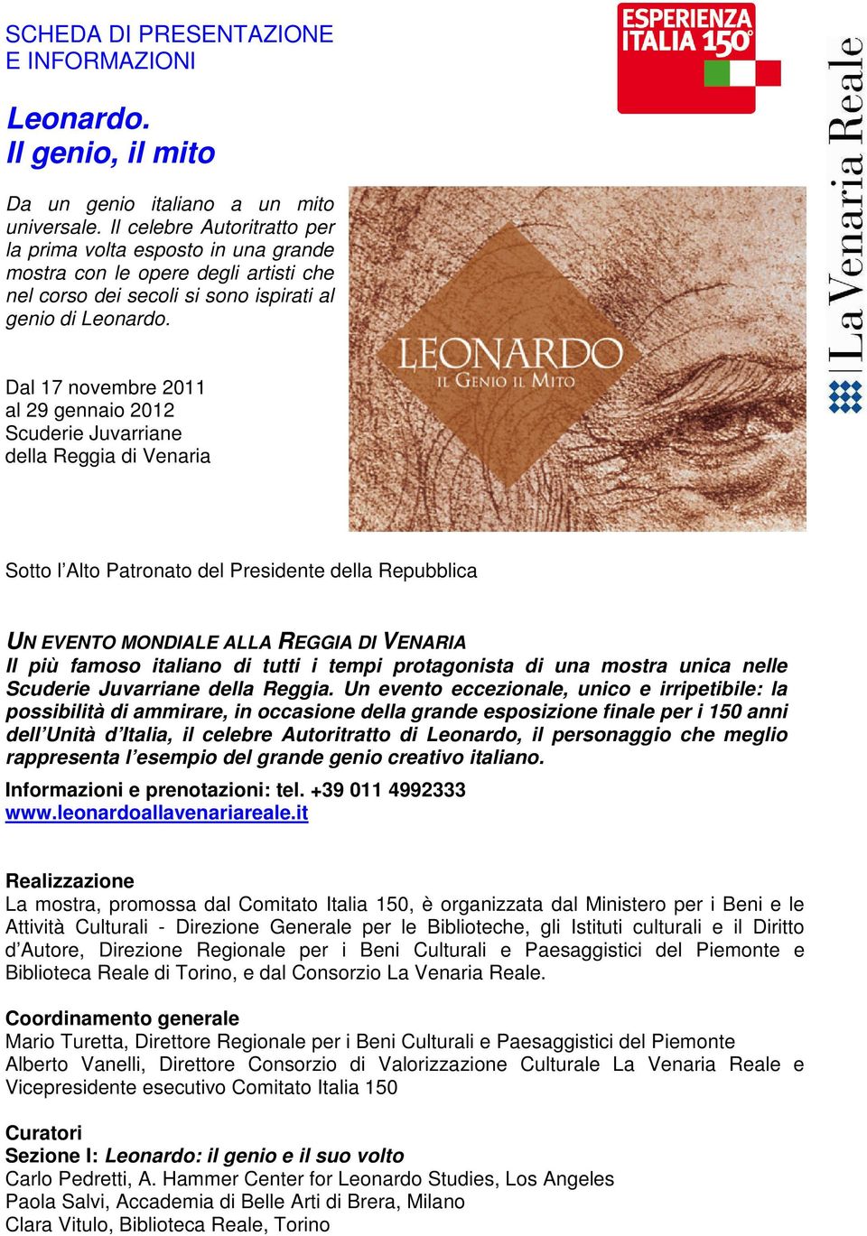 Dal 17 novembre 2011 al 29 gennaio 2012 Scuderie Juvarriane della Reggia di Venaria Sotto l Alto Patronato del Presidente della Repubblica UN EVENTO MONDIALE ALLA REGGIA DI VENARIA Il più famoso