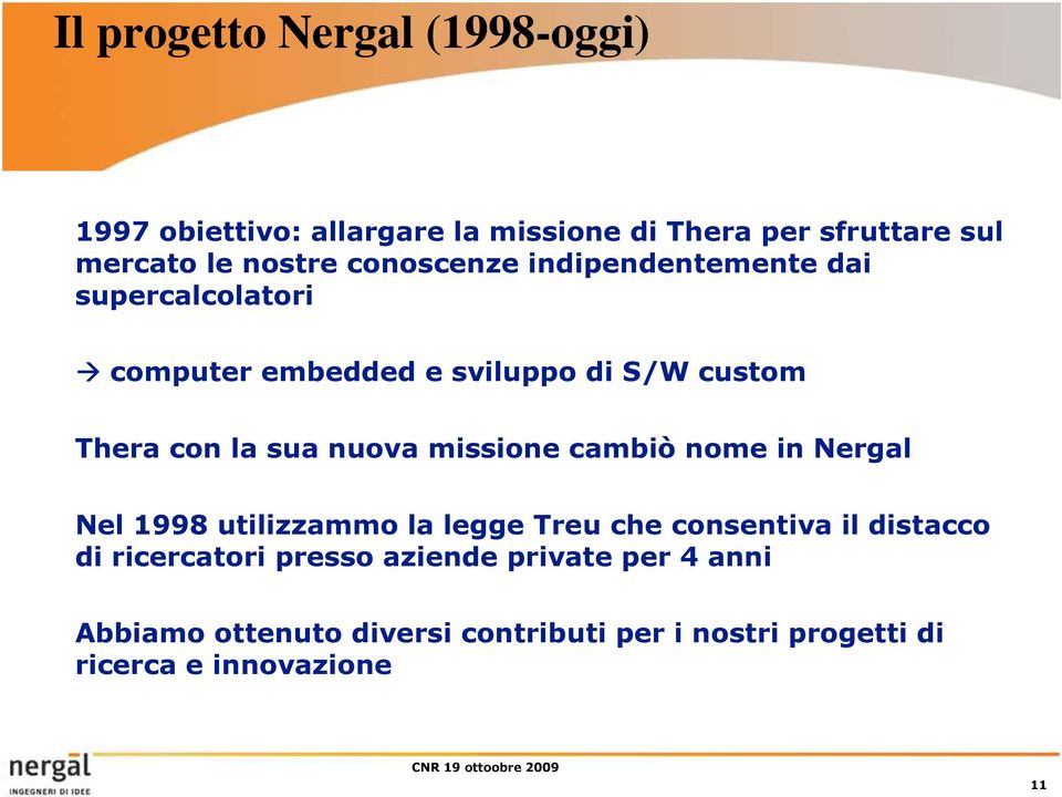nuova missione cambiò nome in Nergal Nel 1998 utilizzammo la legge Treu che consentiva il distacco di ricercatori