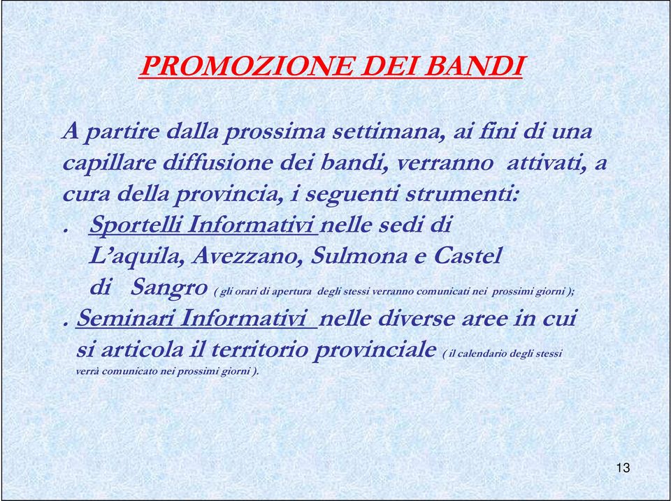 Sportelli Informativi nelle sedi di L aquila, Avezzano, Sulmona e Castel di Sangro ( gli orari di apertura degli stessi