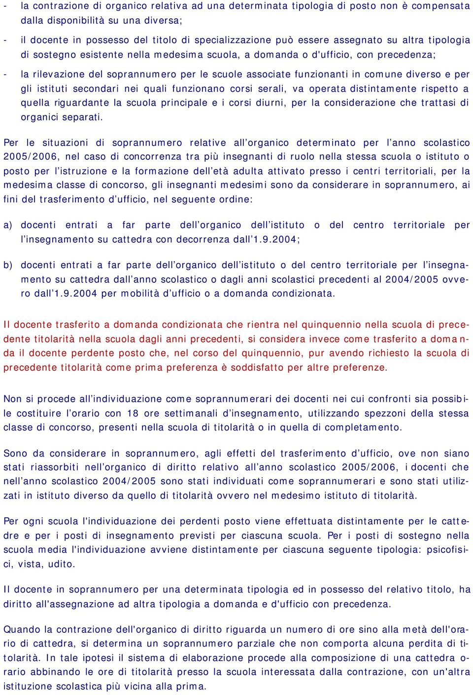 diverso e per gli istituti secondari nei quali funzionano corsi serali, va operata distintamente rispetto a quella riguardante la scuola principale e i corsi diurni, per la considerazione che