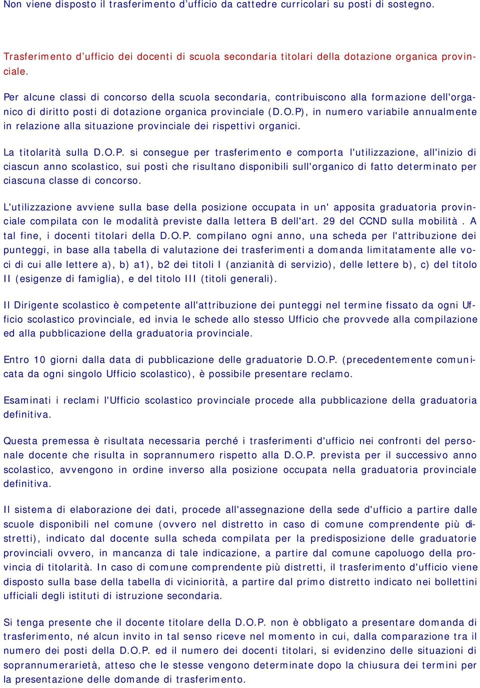 P), in numero variabile annualmente in relazione alla situazione provinciale dei rispettivi organici. La titolarità sulla D.O.P. si consegue per trasferimento e comporta l'utilizzazione, all'inizio