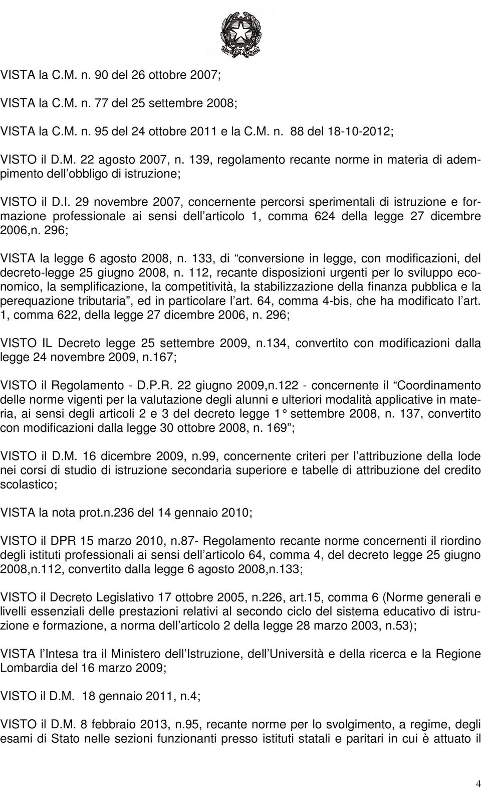 TO il D.I. 29 novembre 2007, concernente percorsi sperimentali di istruzione e formazione professionale ai sensi dell articolo 1, comma 624 della legge 27 dicembre 2006,n.