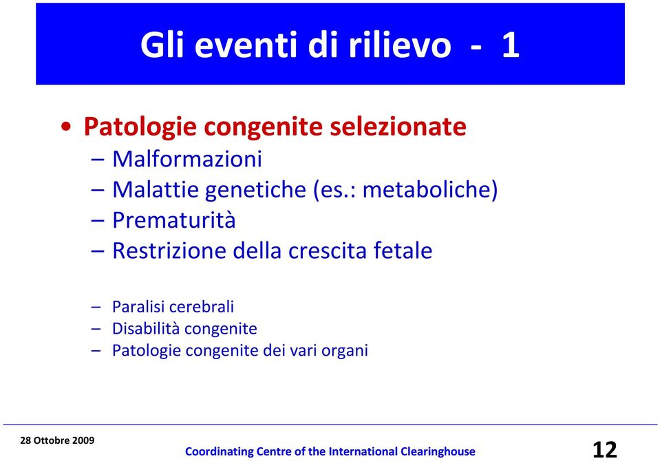 : metaboliche) Prematurità Restrizione della crescita fetale Paralisi