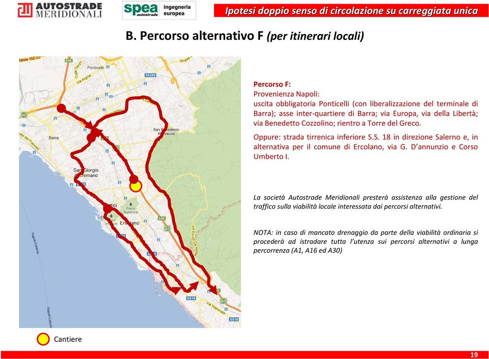 S. 18 in direzione Salerno e, in alternativa per il comune di Ercolano, via G. D annunzio e Corso Umberto I.