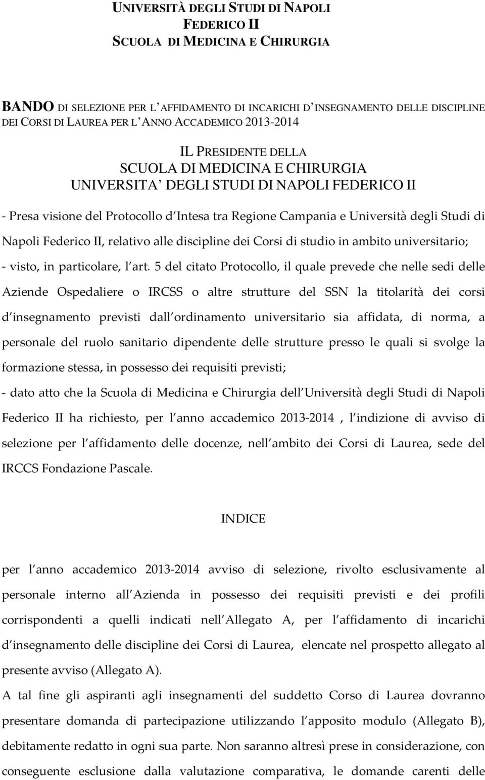 Federico II, relativo alle discipline dei Corsi di studio in ambito universitario; visto, in particolare, l art.