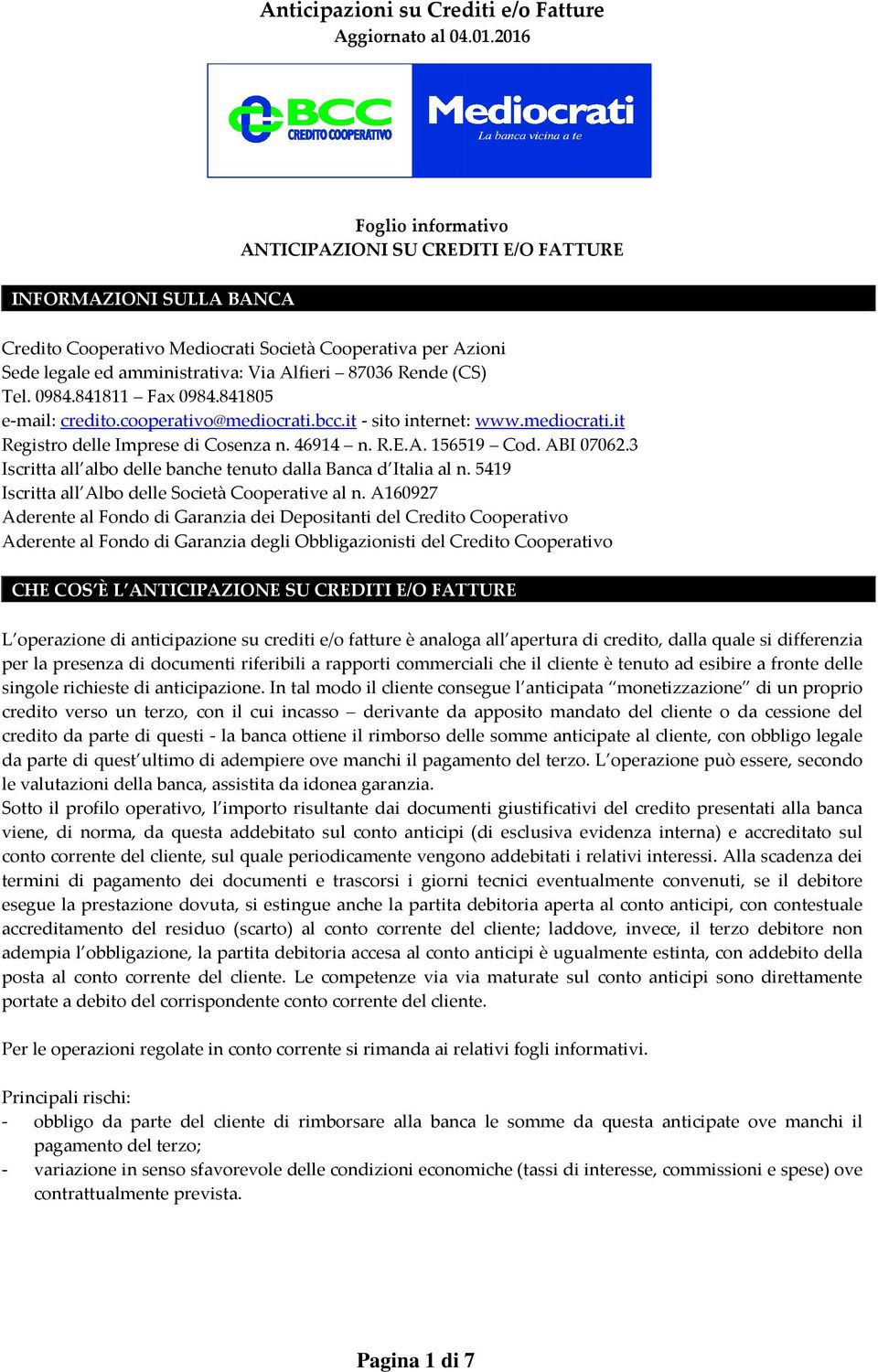 3 Iscritta all albo delle banche tenuto dalla Banca d Italia al n. 5419 Iscritta all Albo delle Società Cooperative al n.